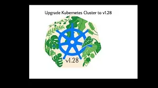 How to Upgrade a Kubernetes Cluster to v1.28