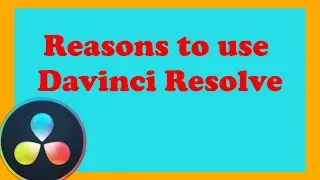 Why choose DAVINCI RESOLVE? - My Reasons