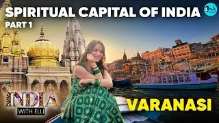 Elli AvrRam Explores The Spiritual Capital Varanasi Part 1 | India With Elli S3E4 | Curly Tales