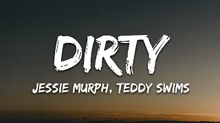 Jessie Murph, Teddy Swims - Dirty (Lyrics)