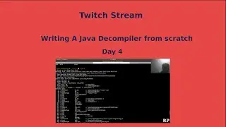 TWITCH STREAM : Writing A Java DeCompiler From Scratch : Completed The Constant Pool Info Table