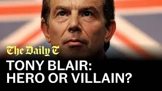 Was Tony Blair a hero or a villain? | The Daily T Podcast