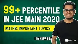 JEE Mains Maths | Most Important & Easy Scoring Topics for JEE Main 2020 | IIT JEE Preparation