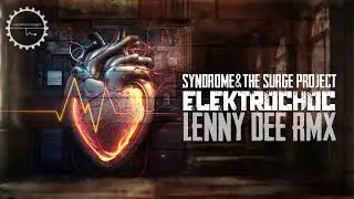 DJ Syndrome & The Surge Project - Elektrochoc  (Lenny Dee Remix)