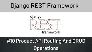 Django REST Framework : #10 Product API Routing And CRUD Operations