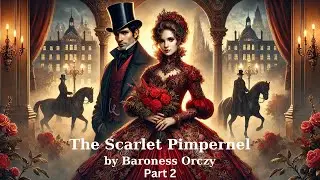 The Scarlet Pimpernel by Baroness Orczy 🕊️ Part 2📜(Chapters 6-10) #audiobook