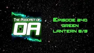 The Podcast of Oa Episode 240 - Green Lantern 8 & 9