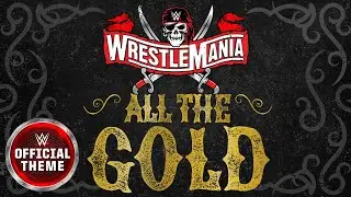 WrestleMania - All The Gold (Official Theme)