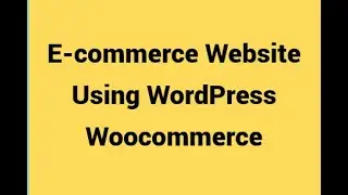 How to make Ecommerce Website in WordPress using Elementor Create WooCommerce WordPress Website 2024