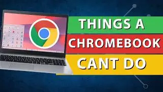 5 Things a Chromebook Can't Do