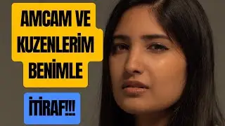 Önce Amcam Sonra Kuzenlerim Benimle...|İtiraf ve Gerçek Hayat Hikayeleri