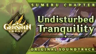 Undisturbed Tranquility | Genshin Impact Original Soundtrack: Sumeru Chapter