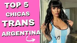 TOP 5 Chicas TRANS de Argentina