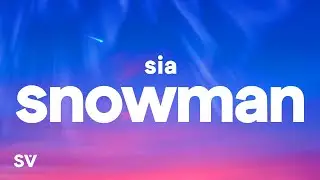 Sia - Snowman (Lyrics)