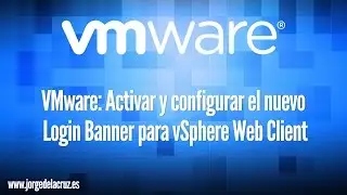 VMware: Activar y configurar el nuevo  Login Banner para vSphere Web Client