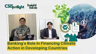 CSISpotlight Eps 5: Banking's Role in Financing Climate Action in Developing Countries