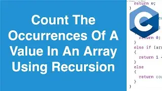 Count The Occurrences Of A Value In An Array Using Recursion | C Programming Example