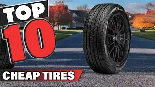 Best Cheap Tire In 2024 - Top 10 Cheap Tires Review