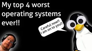 My top 4 worst operating systems ever!!