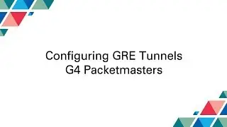 Cubro Packetmaster: Configuring GRE Tunnels on G4 Packetmasters