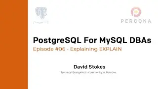 PostgreSQL Tutorial - PostgreSQL for MySQL DBAs - Episode 06 - EXPLAIN