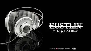 Wills, Lxvi Jhay   Hustlin' (Official Audio)