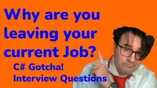 Why are you leaving your current programming job? -  C# Gotcha Interview Questions