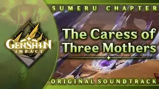 The Caress of Three Mothers | Genshin Impact Original Soundtrack: Sumeru Chapter