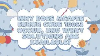 Why does McAfee Error Code 10053 occur, and what solutions are available ?