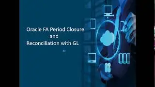 Oracle FA Period Closure and Reconciliation