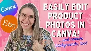 How to Edit Etsy & Amazon Product Photos in Canva + Remove Background!