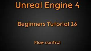 Beginners tutorial #16 - Flow control - Unreal Engine 4