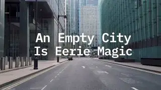 An Empty City is Eerie Magic