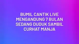 Bumil Cantik Live || Mengandung 7 Bulan Sedang Duduk Sambil Curhat