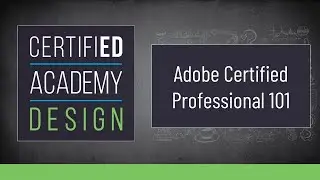 CERTIFIED Academy: Design- Adobe Certified Professional 101