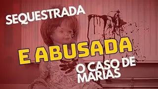 Sequestrada e abusada , caso de muitas Marias...