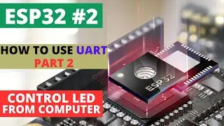 ESP32#2 How to use UART || PART 2 || Control LED from Computer