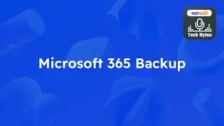 MSP360 TechBytes - Microsoft 365 Backup