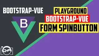 Playground with form spinbutton in bootstrap-vue  for vuejs - bootstrap-vue tutorial