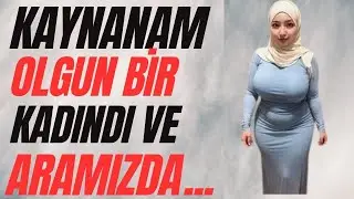 Kaynanam Gibi Olgun Kadınla Beni... |İtiraf ve Gerçek Hayat Hikayeleri