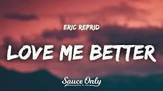 Eric Reprid - Love Me Better (Lyrics)