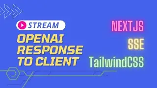 Build Project To Stream OpenAI Response To Client - NextJS, TailwindCSS and SSE