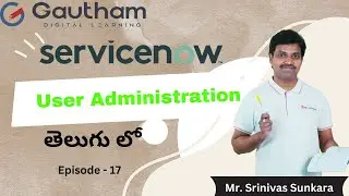 ServiceNow Telugu Series - Episode 17 | User Administration in ServiceNow | ServiceNow Telugu Videos