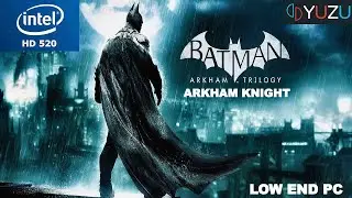 Batman Arkham Knight Yuzu Intel HD 520 Low End PC