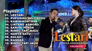 LESTARI - FENDIK ADELLA ft DIFARINA INDRA ADELLA FULL ALBUM TERBARU 2024