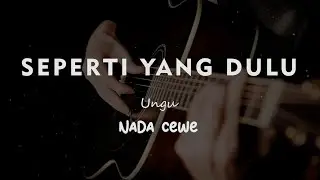 SEPERTI YANG DULU // UNGU // KARAOKE GITAR AKUSTIK NADA CEWE ( FEMALE )