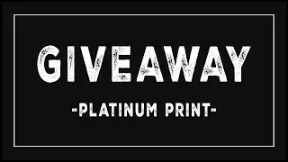 YOUR PLATINUM PRINT GIVEAWAY - 3,000