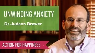 Unwinding Anxiety with Dr Judson Brewer