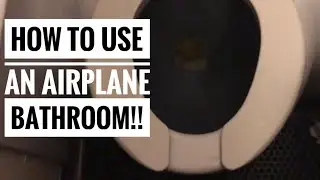 How To Use A Bathroom In An Airplane