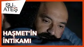 Su ve Ateş - Haşmetin İntikamı